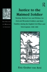 Image for Justice to the maimed soldier: nursing, medical care and welfare for sick and wounded soldiers and their families during the English civil wars and Interregnum, 1642-1660