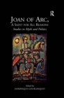 Image for Joan of Arc, a saint for all reasons: studies in myth and politics