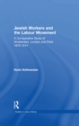 Image for Jewish workers and the labour movement: a comparative study of Amsterdam, London and Paris, 1870-1914