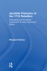 Image for Jacobite prisoners of the 1715 rebellion: preventing and punishing insurrection in early Hanoverian Britain