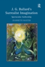 Image for J.G. Ballard&#39;s surrealist imagination: spectacular authorship