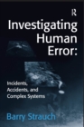Image for Investigating Human Error: Incidents, Accidents, and Complex Systems