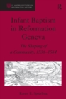 Image for Infant baptism in Reformation Geneva: the shaping of a community, 1536-1564