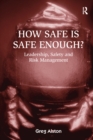 Image for How safe is safe enough?: leadership, safety, and risk management