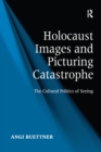 Image for Holocaust images and picturing catastrophe: the cultural politics of seeing