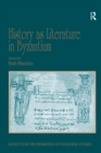 Image for History as literature in Byzantium: papers from the Fortieth Spring Symposium of Byzantine Studies, University of Birmingham, March 2007