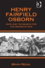 Image for Henry Fairfield Osborn: race, and the search for the origins of man