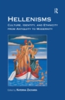 Image for Hellenisms: Culture, Identity, and Ethnicity from Antiquity to Modernity