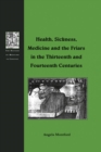 Image for Health, sickness, medicine and the friars in the thirteenth and fourteenth centuries