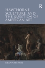Image for Hawthorne, Sculpture, and the Question of American Art