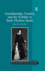 Image for Guardianship, Gender, and the Nobility in Early Modern Spain