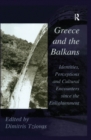 Image for Greece and the Balkans: identities, perceptions and cultural encounters since the Enlightenment
