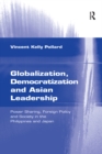 Image for Globalization, democratization, and Asian leadership: power sharing, foreign policy, and society in the Philippines and Japan