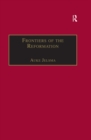 Image for Frontiers of the Reformation: dissidence and orthodoxy in sixteenth-century Europe