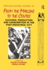 Image for From the Margins to the Centre: Cultural Production and Consumption in the Post-Industrial City