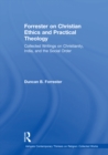 Image for Forrester on Christian ethics and practical theology: collected writings on Christianity, India, and the social order