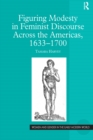 Image for Figuring Modesty in Feminist Discourse Across the Americas, 1633-1700