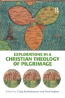 Image for Explorations in a Christian theology of pilgrimage