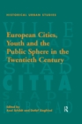 Image for European Cities, Youth and the Public Sphere in the Twentieth Century