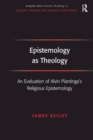 Image for Epistemology as Theology: An Evaluation of Alvin Plantinga&#39;s Religious Epistemology