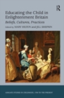 Image for Educating the child in Enlightenment Britain: beliefs, cultures, practices