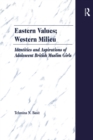 Image for Eastern Values; Western Milieu: Identities and Aspirations of Adolescent British Muslim Girls