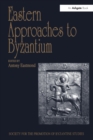 Image for Eastern approaches to Byzantium: papers from the Thirty-third Spring Symposium of Byzantine Studies, University of Warwick, Coventry, March 1999 : 9