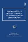 Image for East meets West: banking, commerce and investment in the Ottoman Empire