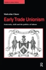 Image for Early trade unionism: fraternity, skill and the politics of labour