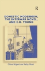 Image for Domestic modernism, the interwar novel, and E.H. Young