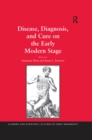 Image for Disease, diagnosis, and cure on the early modern stage