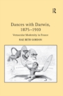 Image for Dances with Darwin, 1875-1910: vernacular modernity in France