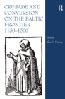 Image for Crusade and conversion on the Baltic frontier, 1150-1500