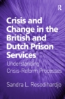 Image for Crisis and change in the British and Dutch prison services: understanding crisis-reform processes
