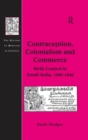 Image for Contraception, colonialism and commerce: birth control in South India, 1920-1940