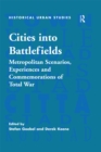 Image for Cities into battlefields: metropolitan scenarios, experiences and commemorations of total war