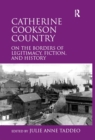Image for Catherine Cookson country: on the borders of legitimacy, fiction, and history