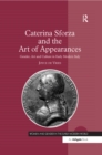 Image for Caterina Sforza and the art of appearances: gender, art and culture in early modern Italy