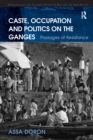 Image for Caste, occupation and politics on the Ganges: passages of resistance