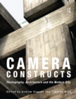 Image for Camera constructs: photography, architecture and the modern city