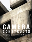 Image for Camera Constructs: Photography, Architecture and the Modern City