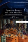 Image for Byzantine Images and their Afterlives: Essays in Honor of Annemarie Weyl Carr