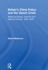 Image for Britain&#39;s China policy and the opium crisis: balancing drugs, violence and national honour, 1833-1840