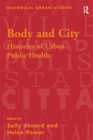 Image for Body and City: Histories of Urban Public Health