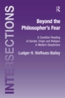 Image for Beyond the philosopher&#39;s fear: a Cavellian reading of gender, origin and religion in modern skepticism