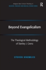 Image for Beyond evangelicalism: the theological methodology of StanleyJ. Grenz