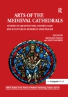 Image for Arts of the Medieval cathedrals: studies on architecture, stained glass and sculpture in honor of Anne Prache