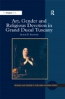 Image for Art, gender and religious devotion in grand ducal Tuscany