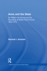 Image for Arms and the state: Sir William Armstrong and the remaking of British naval power, 1854-1914