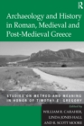 Image for Archaeology and history in Roman, medieval and post-medieval Greece: studies on method and meaning in honor of Timothy E. Gregory